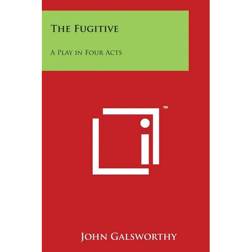 The Fugitive: A Play in Four Acts