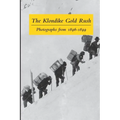The Klondike Gold Rush: Photographs from 1896-1899