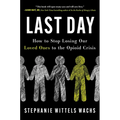 Last Day: How to Stop Losing Our Loved Ones to the Opioid Crisis