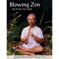 Blowing Zen: Expanded Edition: One Breath One Mind, Shakuhachi Flute Meditation