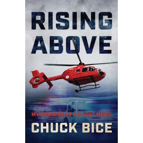 Rising Above: My Memoirs as a Flight Medic
