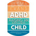 ADHD Raising an Explosive Child: Guidebook for Parents to Help Children Self-Regulate, Build Social Skills, Focus, Organise and Gain Confidence