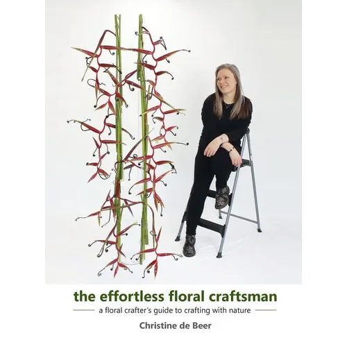 The Effortless Floral Craftsman: a floral crafter's guide to crafting with nature