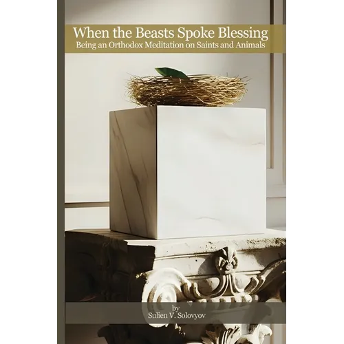 When the Beasts Spoke Blessing: Being an Orthodox Meditation on Saints and Animals: Introduction to a Poetic Journey