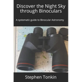 Discover the Night Sky through Binoculars: A systematic guide to Binocular Astronomy