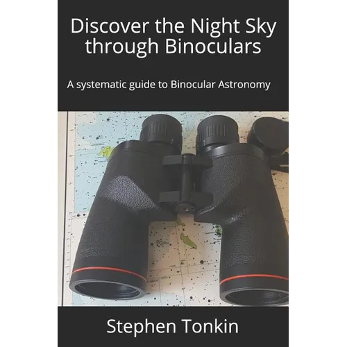 Discover the Night Sky through Binoculars: A systematic guide to Binocular Astronomy