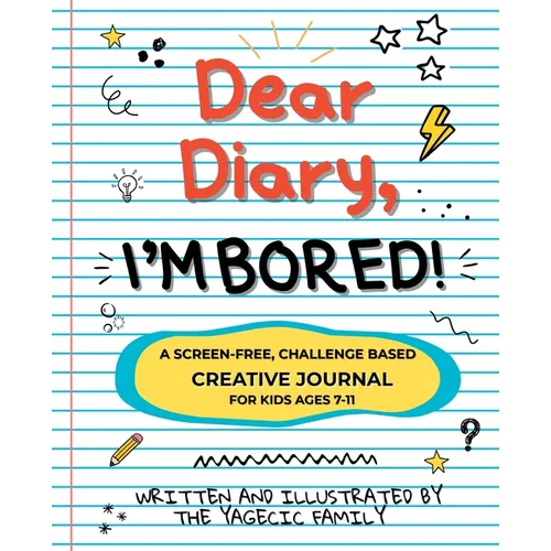 Dear Diary, I'm BORED! A Screen-Free Creative Journal for Kids Ages 7-11