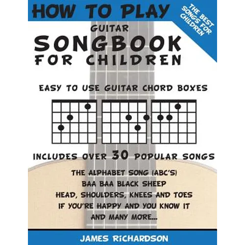 How To Play Guitar Songbook For Children: The Best Songs For Children