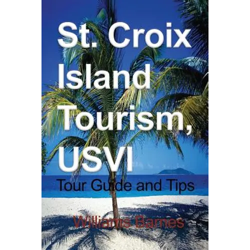 St. Croix Island Tourism, USVI: Tour Guide and Tips