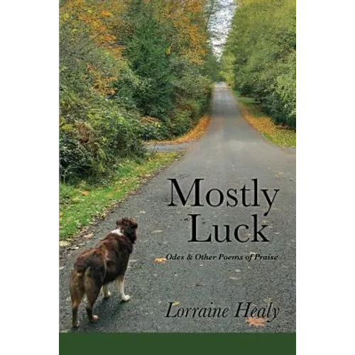 Mostly Luck: Odes & Other Poems of Praise