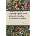 Yacht Racing History - A Collection of Historical Sailing Articles on Boat Designs, the America's Cup and the Developments in Yacht Racing