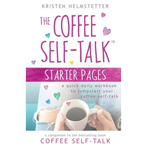 The Coffee Self-Talk Starter Pages: A Quick Daily Workbook to Jumpstart Your Coffee Self-Talk