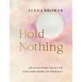 Hold Nothing: An Invitation to Let Go and Come Home to Yourself
