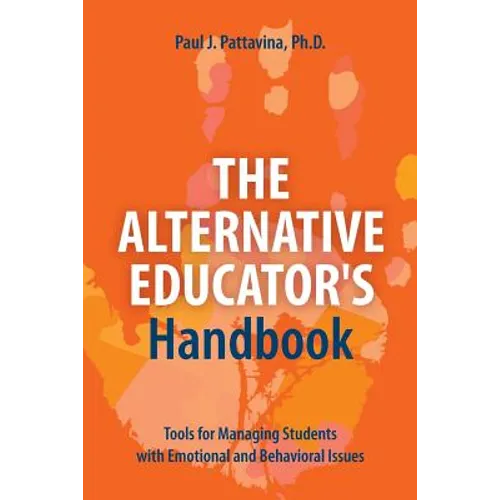 The Alternative Educator's Handbook: Tools for Managing Students with Emotional and Behavioral Issues