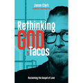 Rethinking GOD with Tacos: Reclaiming the Gospel of Love