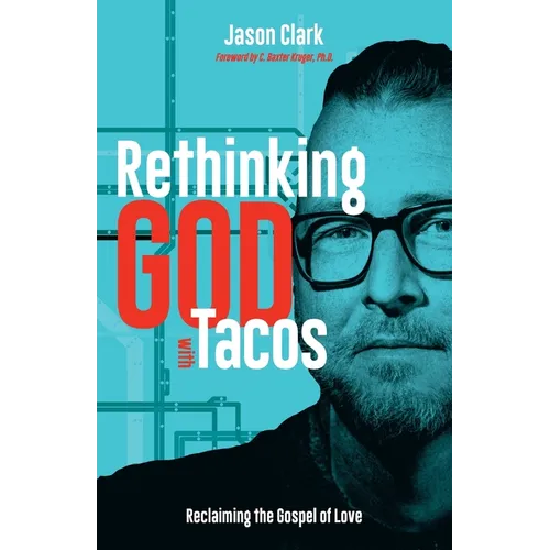Rethinking GOD with Tacos: Reclaiming the Gospel of Love