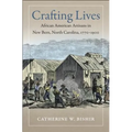 Crafting Lives: African American Artisans in New Bern, North Carolina, 1770-1900