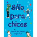 Sólo Para Chicos: ¿Qué Me Está Pasando? Mi Pubertad