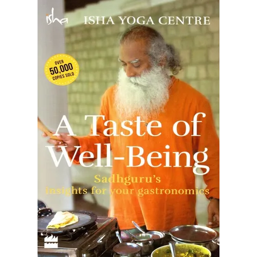 A Taste of Well-Being: Sadhguru's Insights for Your Gastronomics