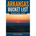 Arkansas Bucket List Adventure Guide