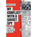 My Conflict With A Soviet Spy: the story of the Ron Evans spy case