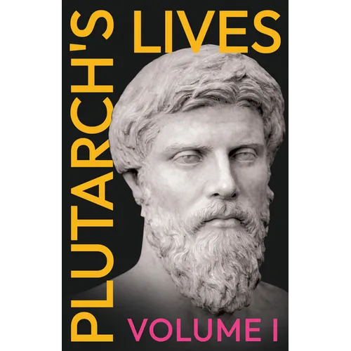 Plutarch's Lives - Volume I.: Translated from the Greek, with Notes and a Life of Plutarch