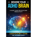 Rewire Your ADHD Brain: A Guide to Better Focus and Productivity
