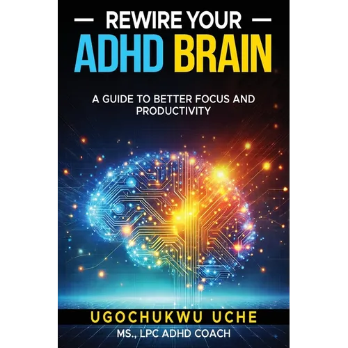 Rewire Your ADHD Brain: A Guide to Better Focus and Productivity