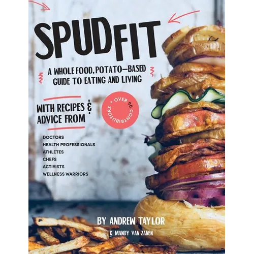Spud Fit: A whole food, potato-based guide to eating and living.