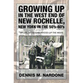 Growing Up in the West End of New Rochelle, New York in the 50's-60's: My Life, My Neighborhood (Up The West)