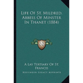Life Of St. Mildred, Abbess Of Minster In Thanet (1884)