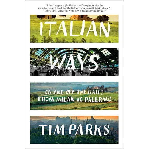 Italian Ways: On and Off the Rails from Milan to Palermo