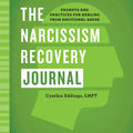 The Narcissism Recovery Journal: Prompts and Practices for Healing from Emotional Abuse