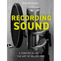 Recording Sound: A Concise Guide to the Art of Recording