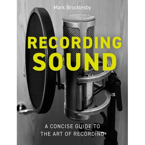 Recording Sound: A Concise Guide to the Art of Recording