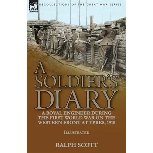 A Soldier's Diary: a Royal Engineer During the First World War on the Western Front at Ypres, 1918