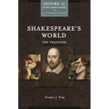Shakespeare's World: The Tragedies: A Historical Exploration of Literature