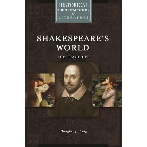 Shakespeare's World: The Tragedies: A Historical Exploration of Literature