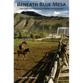 Beneath Blue Mesa: The Gunnison River Valley Before the Reservoir