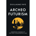 Archeofuturism: European Visions of the Post-Catastrophic Age