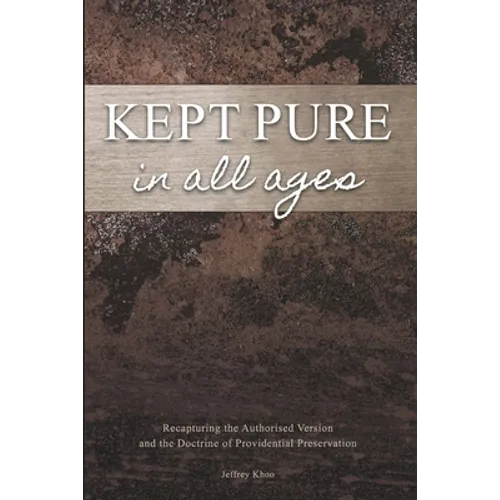 Kept Pure In All Ages: Recapturing the Authorised Version and the Doctrine of Providential Preservation