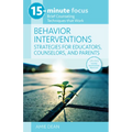 15-Minute Focus: Behavior Interventions: Strategies for Educators, Counselors, and Parents: Brief Counseling Techniques That Work