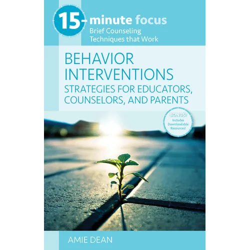 15-Minute Focus: Behavior Interventions: Strategies for Educators, Counselors, and Parents: Brief Counseling Techniques That Work