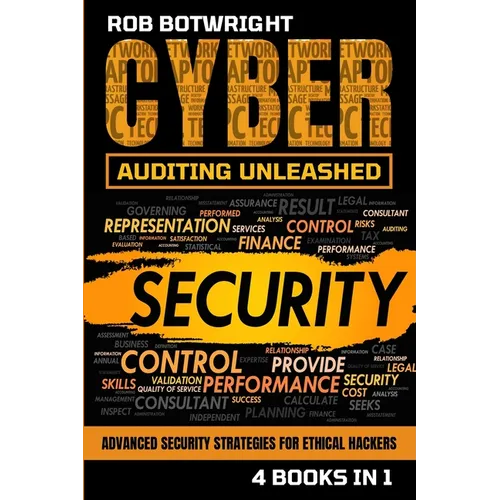 Cyber Auditing Unleashed: Advanced Security Strategies For Ethical Hackers