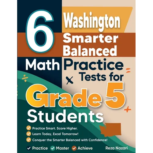6 Washington Smarter Balanced Grade 5 Math Practice Tests: A Complete Guide to Building Math Mastery and Excelling on the Washington Smarter Balanced