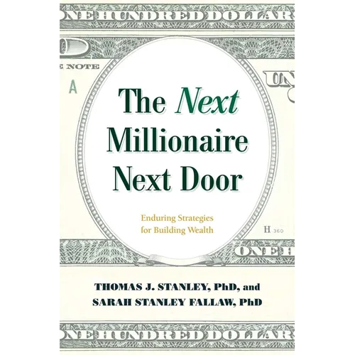 The Next Millionaire Next Door: Enduring Strategies for Building Wealth