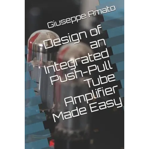 Design of an Integrated Push-Pull Tube Amplifier Made Easy