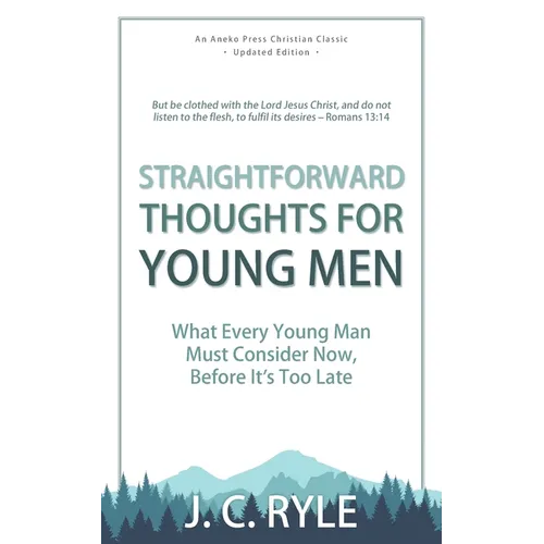 Straightforward Thoughts for Young Men: What Every Young Man Must Consider Now, Before It's Too Late