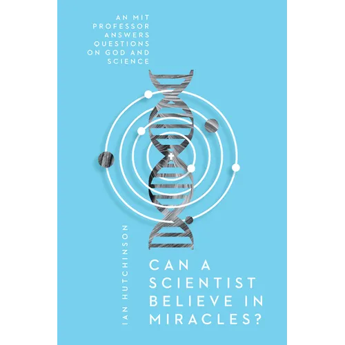 Can a Scientist Believe in Miracles?: An MIT Professor Answers Questions on God and Science
