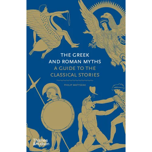 The Greek and Roman Myths: A Guide to the Classical Stories